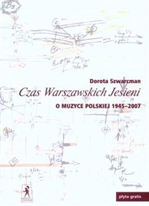 Czas Warszawskich Jesieni + CD O muzyce polskiej lat 1945 –2007 