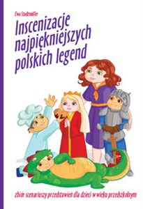 Inscenizacje najpiękniejszych polskich legend Zbiór scenariuszy przedstawień dla dzieci w wieku przedszkolnym to buy in USA