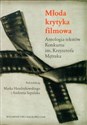 Młoda krytyka filmowa Antologia tekstów Konkursu im. Krzysztofa Mętraka  