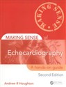 Making Sense of Echocardiography A Hands-on Guide, Second Edition, 2nd Edition  