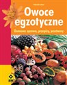 Owoce egzotyczne Domowa uprawa, przepisy, przetwory  