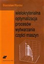 Wielokryterialna optymalizacja procesów wytwarzania części maszyn 