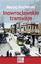 Inowrocławskie tramwaje - Maciej Kucharski Polish Books Canada
