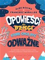 Opowieści dla dzieci które chcą być odważne 35 historii, które dadzą ci siłę i pomogą pokonać przeciwności losu - Alex Rovira, Francesc Miralles