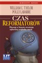 Czas reformatorów Dlaczego w biznesie zwyciężają najbardziej oryginalne umysły? 