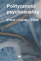 Polityczność psychoanalizy. Freud - Lacan - Zizek  buy polish books in Usa