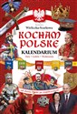 Kocham Polskę Kalendarium Daty Ludzie Wydarzenia. Od chrztu Polski po współczesność  