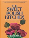 The Sweet Polish Kitchen A celebration of home baking and nostalgic treats bookstore