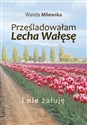 Prześladowałam Lecha Wałęsę i nie żałuję online polish bookstore