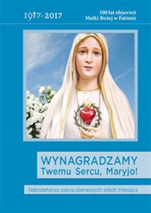 Wynagradzamy Twemu Sercu, Maryjo! Nabożeństwo pięciu pierwszych sobót miesiąca Polish Books Canada