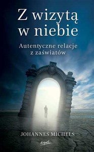 Z wizytą w niebie Autentyczne relacje z zaświatów bookstore