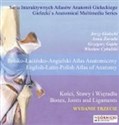 Kości, stawy i więzadła Polsko-łacińsko-angielski atlas anatomiczny  