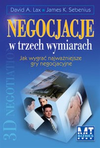 Negocjacje w trzech wymiarach Jak wygrać najważniejsze gry negocjacyjne  