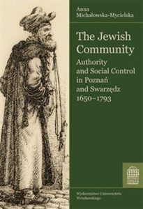 The Jewish Community Authority and Social Control in Poznań and Swarzędz 1650 - 1793  