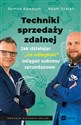 Techniki sprzedaży zdalnej Jak działając „na odległość”, osiągać sukcesy sprzedażowe 