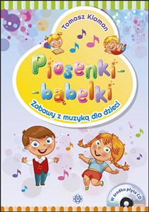Piosenki - bąbelki Książka z płytą CD Zabawy z muzyką dla dzieci Polish Books Canada