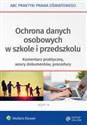 Ochrona danych osobowych w szkole i przedszkolu Komentarz praktyczny, wzory dokumentów, procedury polish usa