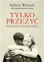 Tylko przeżyć Prawdziwe historie rodzin polskich żołnierzy - Sylwia Winnik