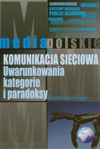 Komunikacja sieciowa Uwarunkowania, kategorie i paradoksy in polish