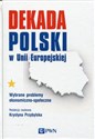 Dekada Polski w Unii Europejskiej Wybrane problemy ekonomiczno-społeczne - 