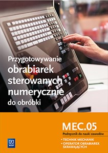 Przygotowywanie obrabiarek sterowanych numerycznie do obróbki M.19.3 Podręcznik do nauki zawodów Technik mechanik operator obrabiarek skrawających pl online bookstore