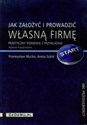 Jak założyć i prowadzić własną firmę Praktyczny poradnik z przykładami  