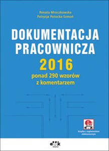 Dokumentacja pracownicza 2016 ponad 290 wzorów z komentarzem (z suplementem elektronicznym) bookstore