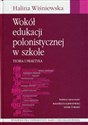 Wokół edukacji polonistycznej w szkole Teoria i praktyka bookstore