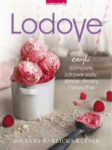 Lodovo czyli domowe, zdrowe lody, zimne desery i smoothie  