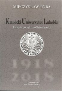 Katolicki Uniwersytet Lubelski Korzenie, początki, źródła tożsamości in polish