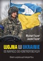 Wojna w Ukrainie Od napaści do kontrofensywy - Michał Fiszer, Jacek Fiszer