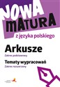 Nowa matura z języka polskiego Arkusze Zakres podstawowy Tematy wypracowań Zakres rozszerzony chicago polish bookstore