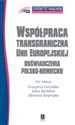 Współpraca transgraniczna w Unii Europejskiej Doświadczenia polsko-niemieckie 