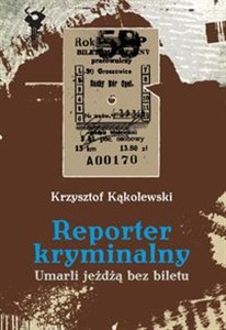 Reporter kryminalny Umarli jeżdżą bez biletu - Polish Bookstore USA