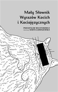 Mały słownik wyrazów kocich i kociojęzycznych - Polish Bookstore USA