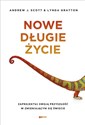 Nowe długie życie Zaprojektuj swoją przyszłość w zmieniającym się świecie - Andrew J. Scott, Lynda Gratton