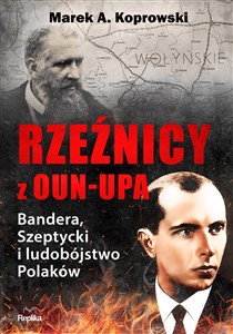 Rzeźnicy z OUN-UPA Bandera, Szeptycki i ludobójstwo Polaków buy polish books in Usa