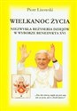 Wielkanoc życia Niezwykła reżyseria dziejów w wyborze Benedykta XVI 