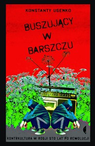 Buszujący w barszczu Kontrkultura w Rosji sto lat po rewolucji bookstore