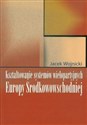 Kształtowanie systemów wielopartyjnych Europy Środkowowschodniej  