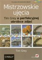 Mistrzowskie ujęcia Tim Grey o perfekcyjnej obróbce zdjęć Polish bookstore