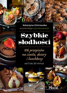 Szybkie słodkości 106 przepisów na ciasta, desery i lunchboxy od 3 do 30 minut - Polish Bookstore USA