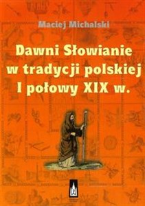 Dawni Słowianie w tradycji polskiej I połowy XIX w. buy polish books in Usa