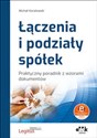 Łączenia i podziały spółek Praktyczny poradnik z wzorami dokumentów (z suplementem elektronicznym) PGK1511e chicago polish bookstore