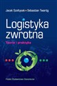 Logistyka zwrotna Teoria i praktyka - Jacek Szołtysek, Sebastian Twaróg