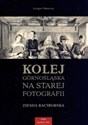 Kolej górnośląska na starej fotografii Ziemia Raciborska bookstore
