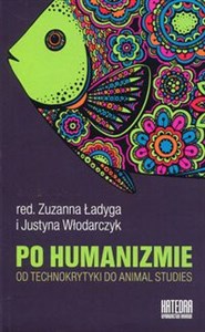 Po humanizmie Od technokrytyki do animal studies Polish bookstore