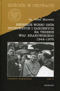 Represje wobec osób duchownych i zakonnych na terenie woj. Krakowskiego 1944-1975 Tom 2 Leksykon biograficzny Canada Bookstore