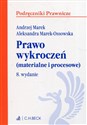 Prawo wykroczeń materialne i procesowe - Andrzej Marek, Aleksandra Marek-Ossowska  