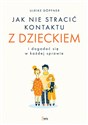 Jak nie stracić kontaktu z dzieckiem i dogadać się w każdej sprawie - Ulrike Dopfner bookstore